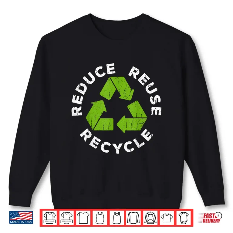 Reduce Reuse Recycle Shirt Earth Day 2019 Shirt Shirt 2 Sweatshirt Reduce Reuse Recycle Shirt Earth Day 2019 Shirt Shirt