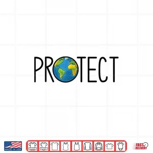 Design Protect the Earth Earth Day Save our Planet Shirt