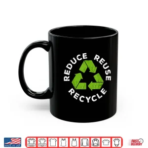 Mug Reduce Reuse Recycle Shirt Earth Day 2019 Shirt Shirt