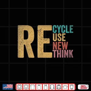 Design Recycle Reuse Renew Rethink Earth Day Environmental Activism Shirt
