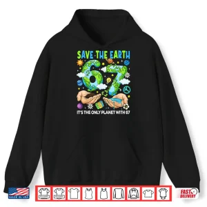 Hoodie Save The Earth Its The Only Planet with 67 Earth Day Kids Shirt