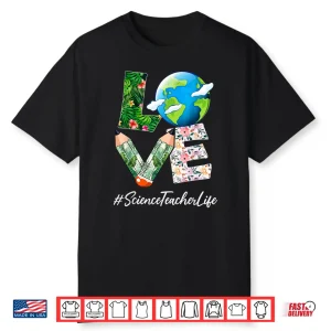 Science Teacher Love World Earth Day Save The Planet Shirt