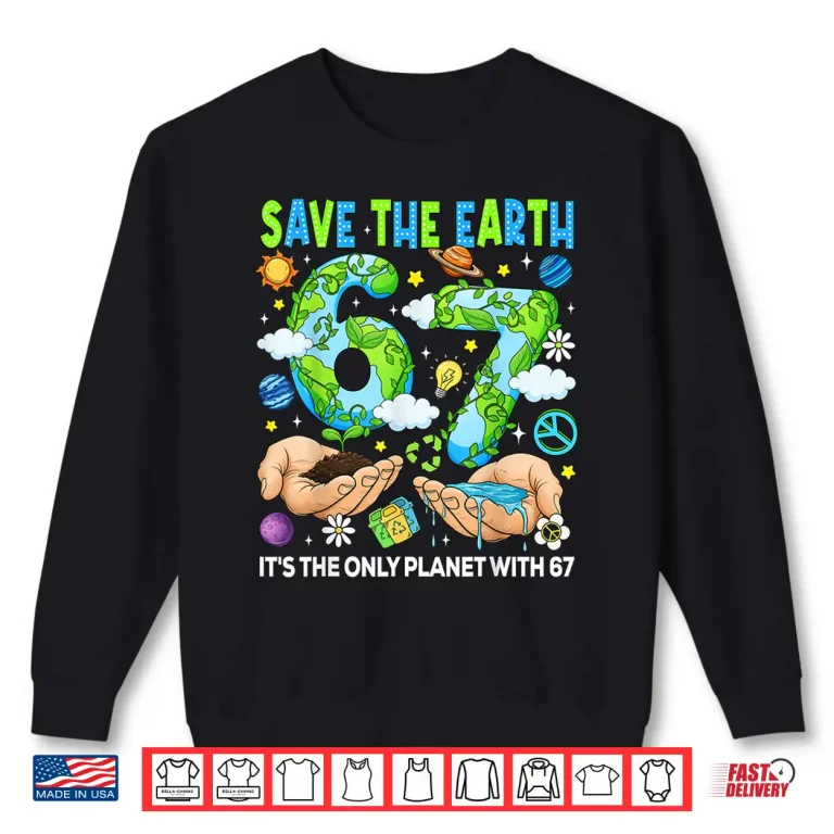 Sweatshirt Save The Earth Its The Only Planet with 67 Earth Day Kids Shirt