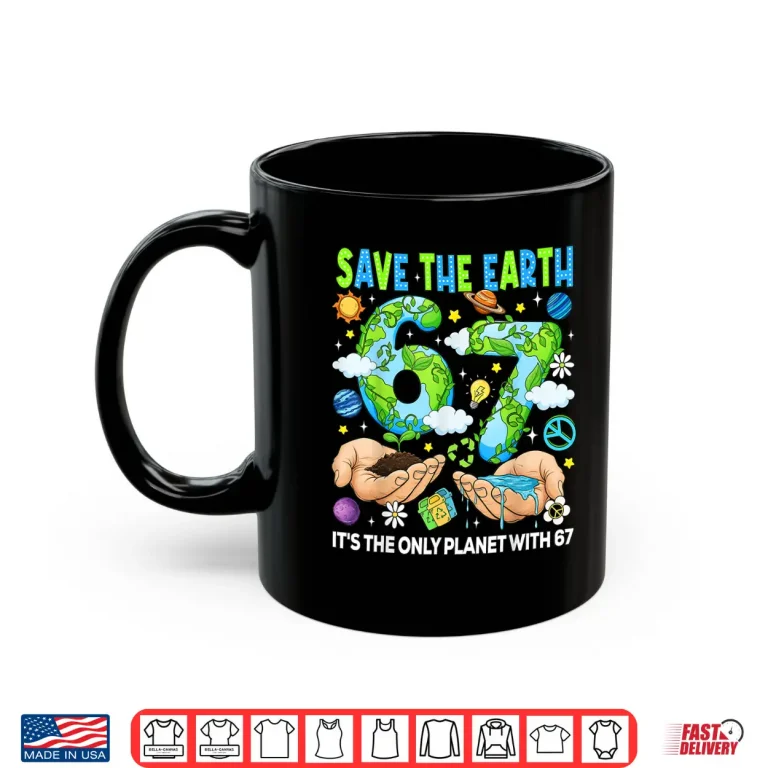 Mug Save The Earth Its The Only Planet with 67 Earth Day Kids Shirt