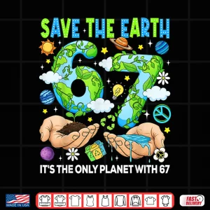 Design Save The Earth Its The Only Planet with 67 Earth Day Kids Shirt