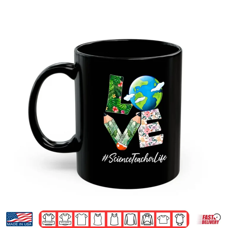 Mug Science Teacher Love World Earth Day Save the Planet Shirt