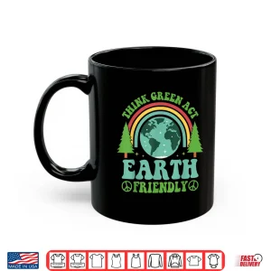 Mug Think Green Act Earth Friendly Planet Environmental Shirt