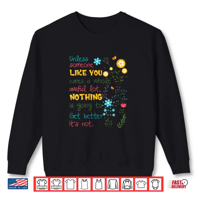 Sweatshirt Womens Unless someone like you cares a whole awful lot Shirt