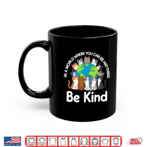 Mug Be Kind Cats Earth Day Planet World Kindness Day Shirt