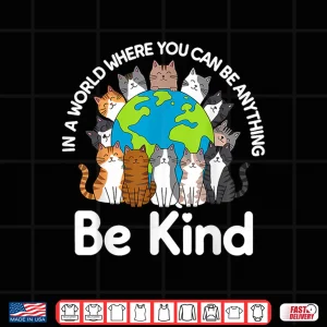 Design Be Kind Cats Earth Day Planet World Kindness Day Shirt