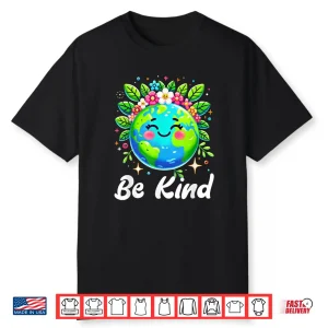 Earth Day Be Kind Kids Earth World Kindness Day Teachers Shirt