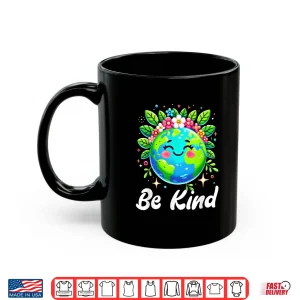 Mug Earth Day Be Kind Kids Earth World Kindness Day Teachers Shirt