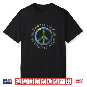 Earth Day Everyday World Global Peace On Earth Sign Shirt