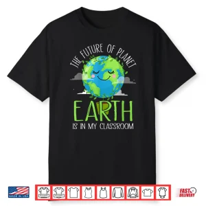 Earth Day Teachers 2021 Classroom Funny Shirt