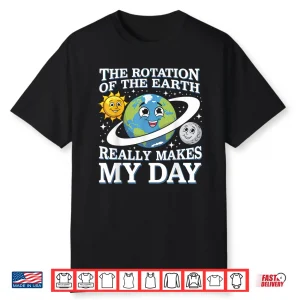 Funny Rotation Of Earth Science Teacher Earth Day Men Women Shirt