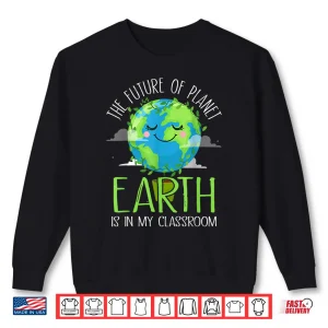 Sweatshirt Earth Day Teachers 2021 Classroom Funny Shirt