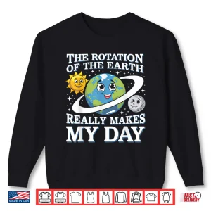 Sweatshirt Funny Rotation Of Earth Science Teacher Earth Day Men Women Shirt