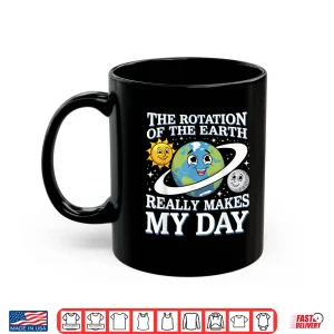 Mug Funny Rotation Of Earth Science Teacher Earth Day Men Women Shirt