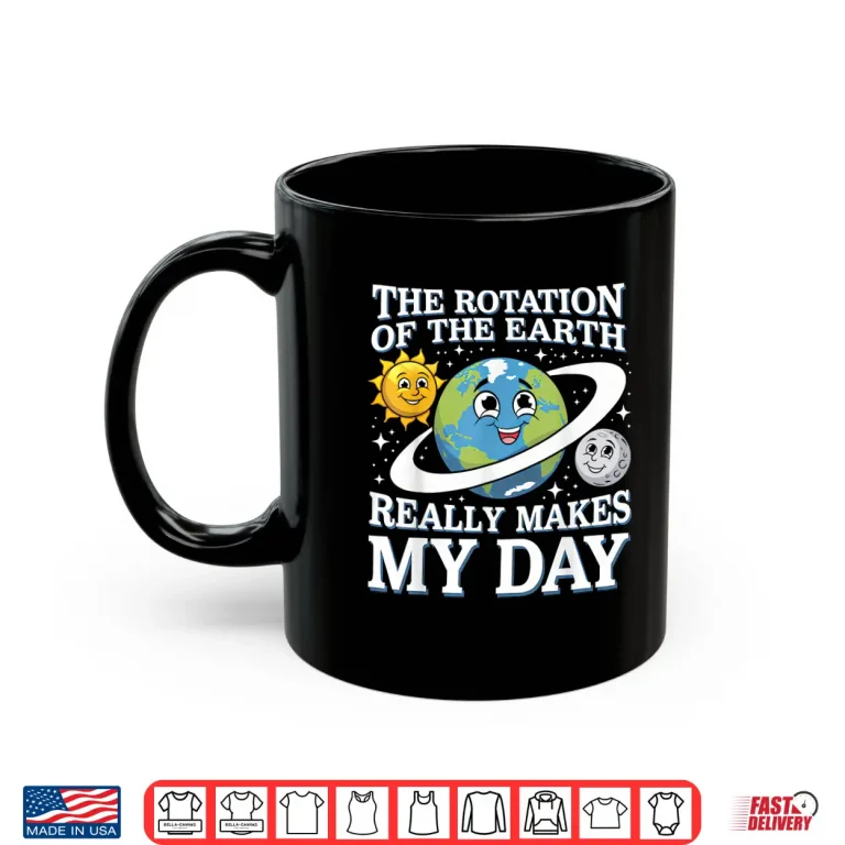 Mug Funny Rotation Of Earth Science Teacher Earth Day Men Women Shirt