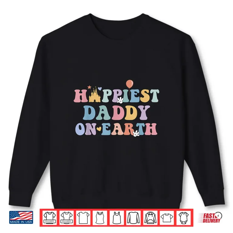 Sweatshirt Happiest Daddy On Earth Fathers Day Matching Family Trip Shirt