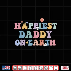 Design Happiest Daddy On Earth Fathers Day Matching Family Trip Shirt