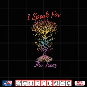Design I Speak For The Trees Earth Day Green Planet Nature Shirt