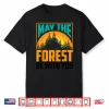 May The Forest Be With You Shirt   Nature Lovers Funny Gift