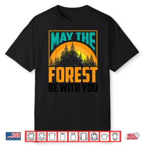 May The Forest Be With You Shirt   Nature Lovers Funny Gift