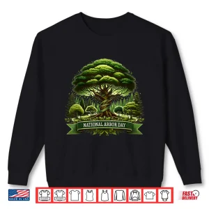 Sweatshirt National Arbor Day Tree Care For A Happy Arbor Day Gifts Shirt