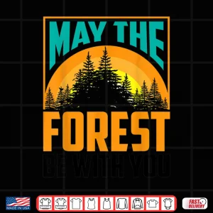 Design May The Forest Be With You Shirt Nature Lovers Funny Gift