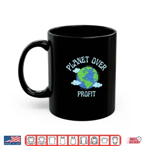 Mug Planet Over Profit Climate Change Earth Day Global Warming Shirt