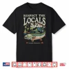 Respect The Locals Fish Ocean Nature Lover Environmental Shirt