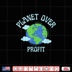 Design Planet Over Profit Climate Change Earth Day Global Warming Shirt