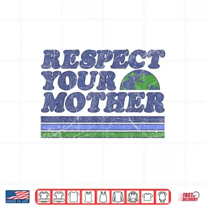 Design Respect Your Mother Earth Day 2025 Shirt
