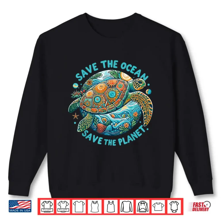 Sweatshirt Save The Ocean Save The Planet Cute Sea Turtle Shirt