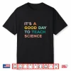 Science Teacher Gifts Its A Good Day To Teach Science Earth Shirt