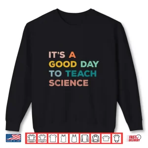 Sweatshirt Science Teacher Gifts Its A Good Day To Teach Science Earth Shirt