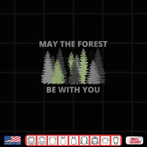 Design Womens Funny Earth Day May The Forest Be With You Shirt