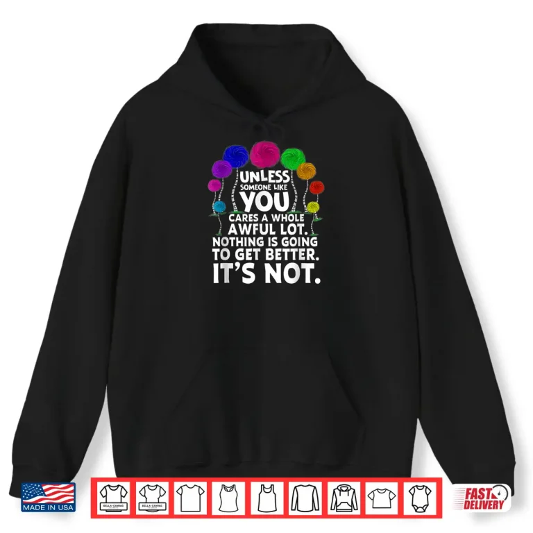 Hoodie Environmental Awareness Earth Day Unless Someone Like You Shirt