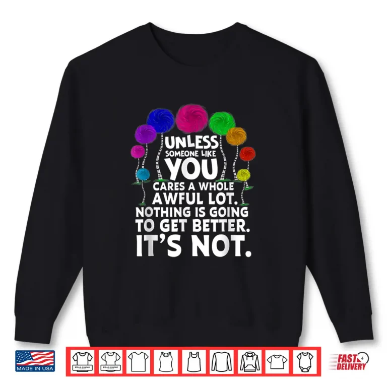 Sweatshirt Environmental Awareness Earth Day Unless Someone Like You Shirt