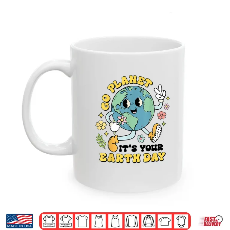 Mug Go Planet Its Your Earth Day Climate Change Science Teacher Shirt