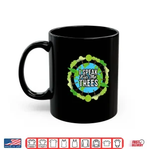 Mug I Speak For The Trees Environmental Earth Day Shirt 2019