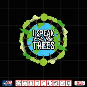 Design I Speak For The Trees Environmental Earth Day Shirt 2019