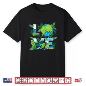 Love World Environmental Protection Earth Day Climate Shirt