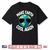 Make Earth Cool Again Climate Change Earth Day Fun Gift Shirt