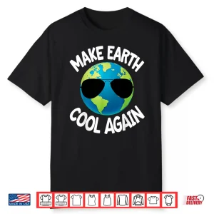 Make Earth Cool Again Climate Change Earth Day Fun Gift Shirt