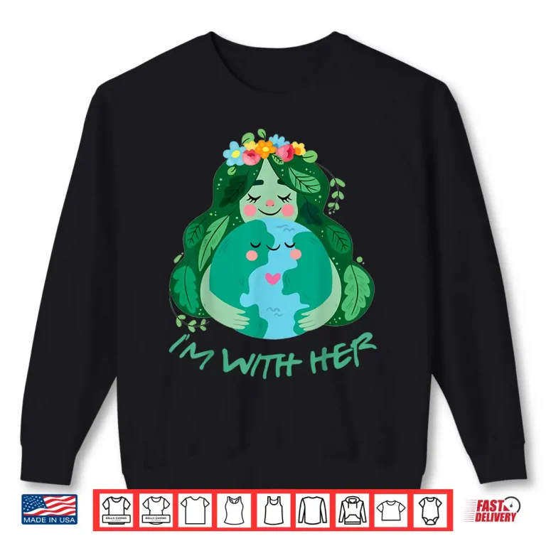 Sweatshirt Kids Im With Her Earth Day Pro Save Environment Toddler Girl Shirt