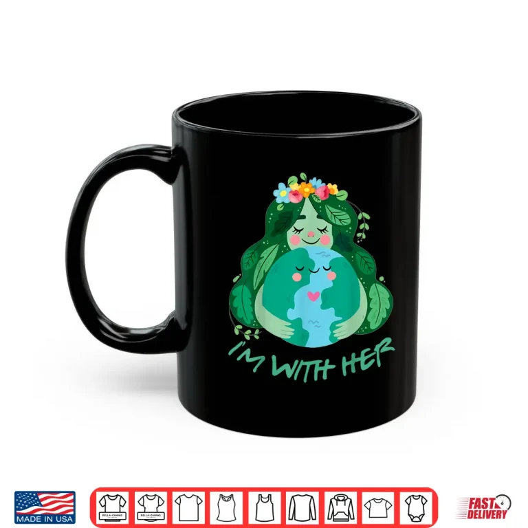 Mug Kids Im With Her Earth Day Pro Save Environment Toddler Girl Shirt