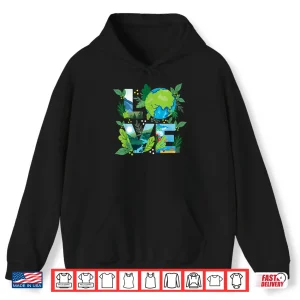 Hoodie Love World Environmental Protection Earth Day Climate Shirt