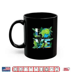 Mug Love World Environmental Protection Earth Day Climate Shirt